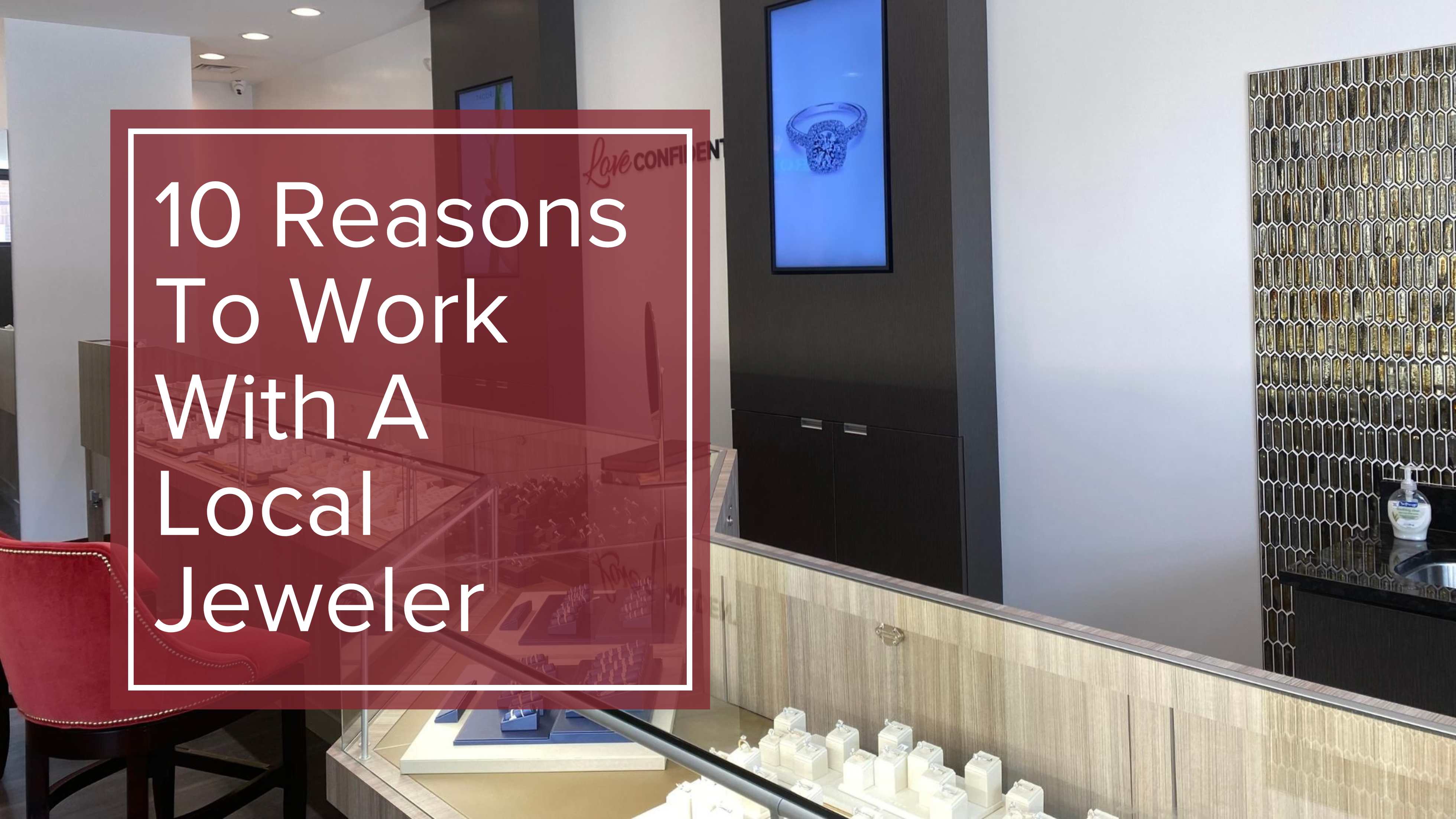 10 Reasons to Work with a Local Jeweler