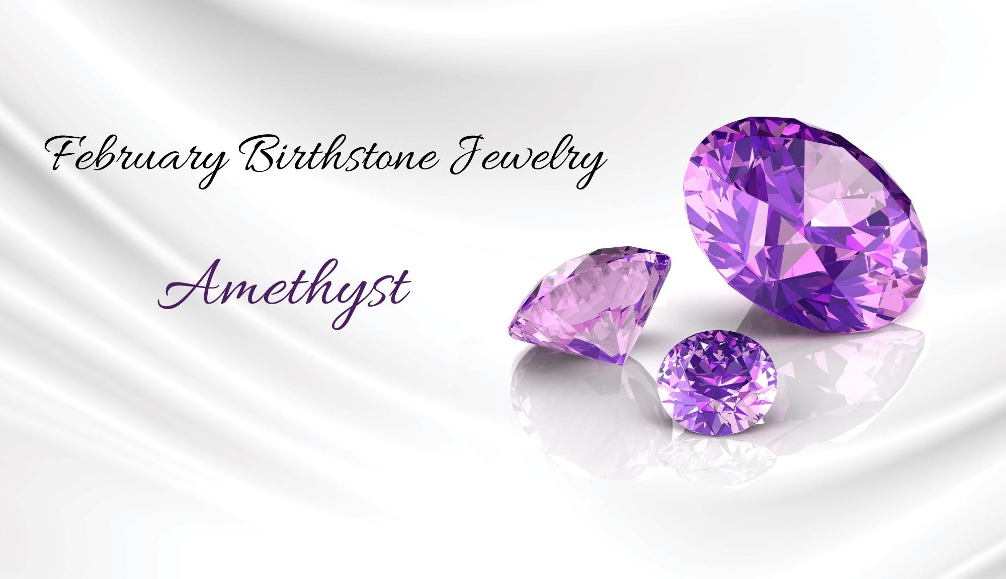 February Birthstone - Amethyst Jewelry Pieces