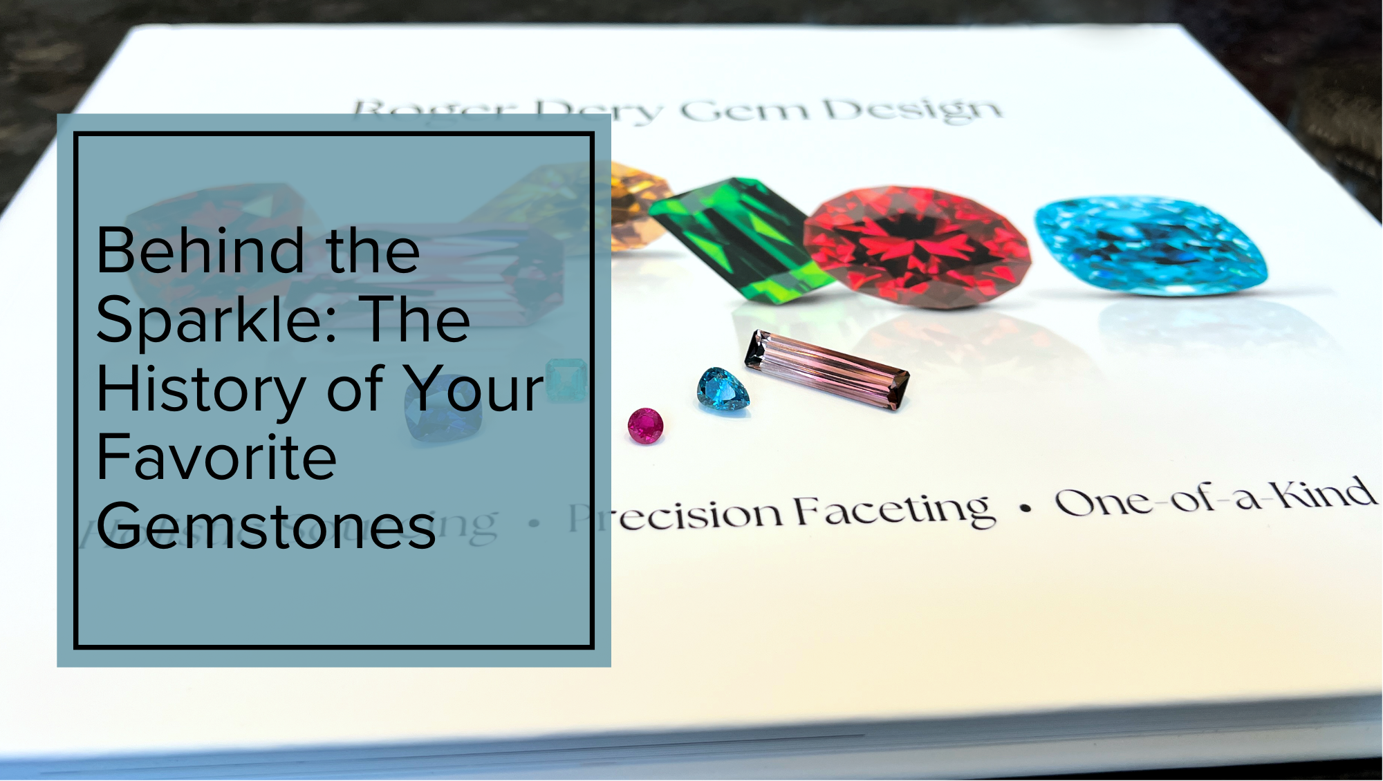 Behind the Sparkle: The History of Your Favorite Gemstones & Roger Dery Gem Design book