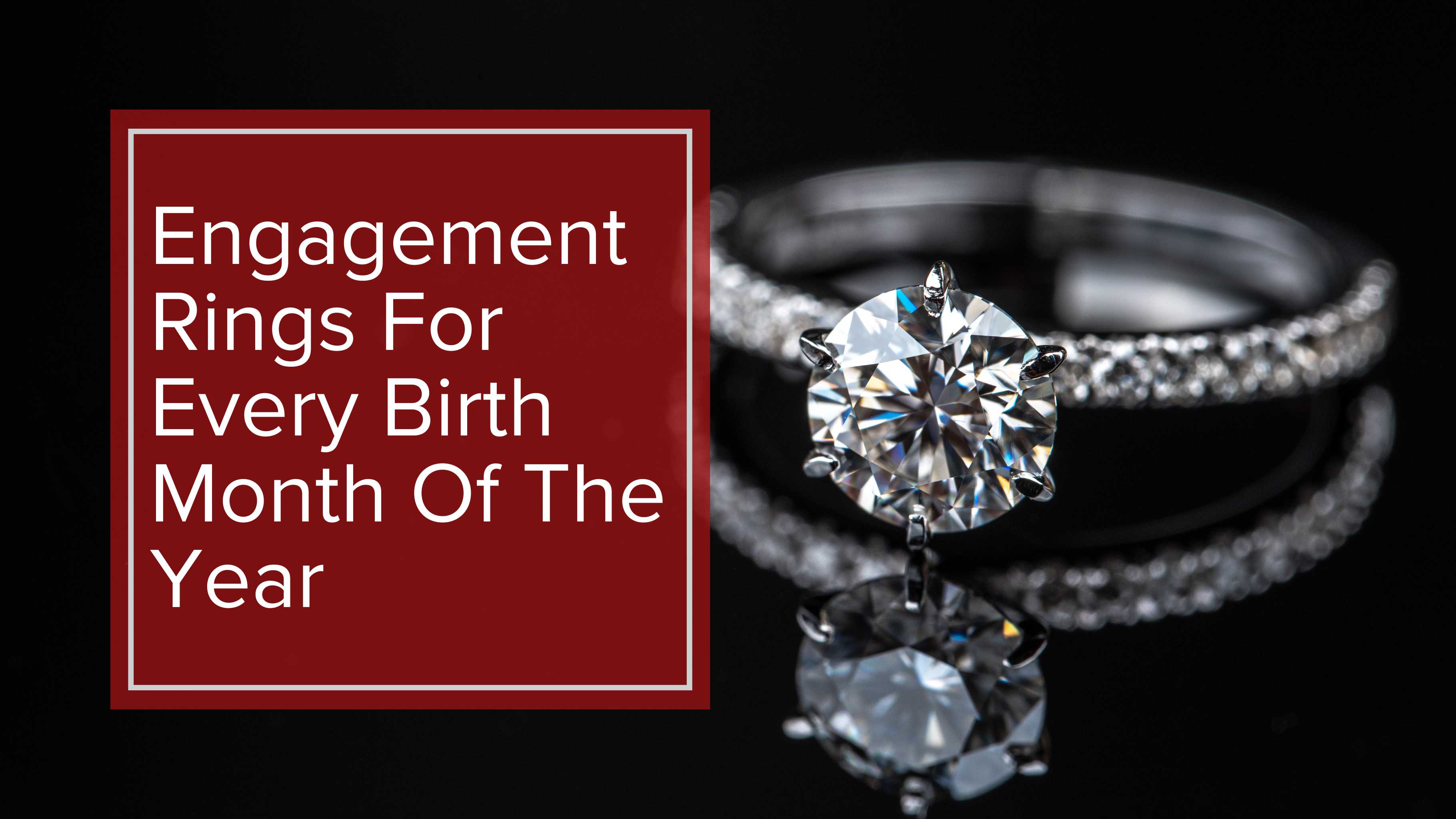 Engagement Rings for Every Birth Month of the Year